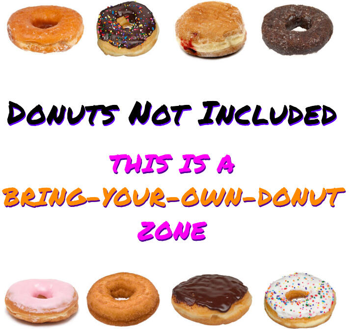 The words "Donuts Not Included - this is a bring-your-own donut zone" surrounded above and below by two rows of various donuts